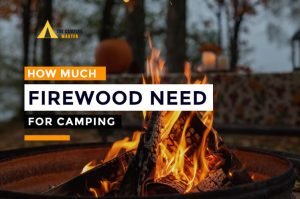 How Much Firewood Do I Need for Camping?