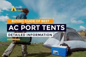 6 Best Camping Tent With AC Port Of 2024-2025 | Tried and Tested