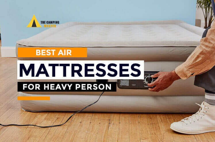 best camping air mattress for heavy person