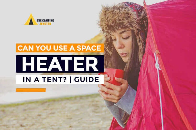 Can You Use a Space Heater in a Tent
