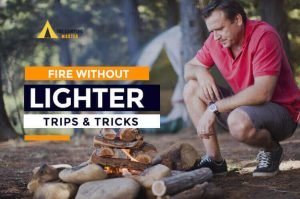 How To Start A Fire Without A Lighter? 6 Best Methods 2024-2025