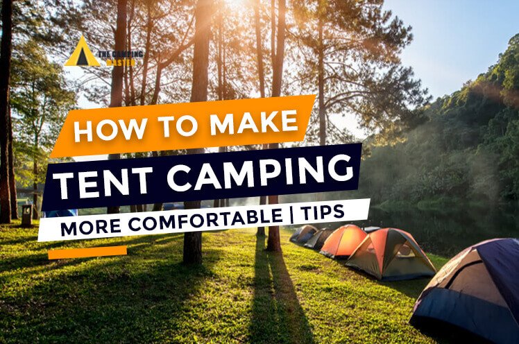 How to make Tent Camping More Comfortable