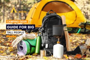 Complete Camping Gear Guide for Big and Tall People